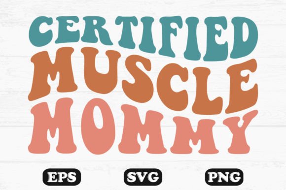 Certified Muscle Mommy Retro Wavy SVG File — Graphics for Crafts