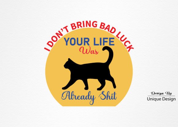 I Don’t Bring Bad Luck Your Life Was Already Shit Graphics