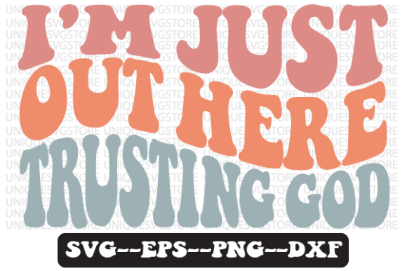 I’m Just out Here Trusting God Retro SVG: Graphics for Crafts & Faith-Based Brands