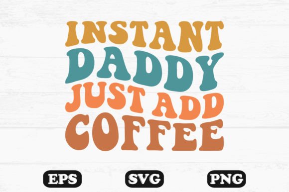 Instant Daddy Just Add Coffee Wavy SVG