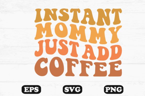 Instant Mammy Just Add Coffee Retro Graphics