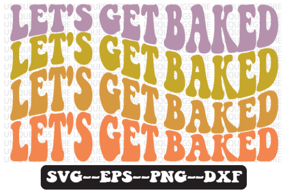 Let’s Get Baked Wavy Retro SVG Graphics