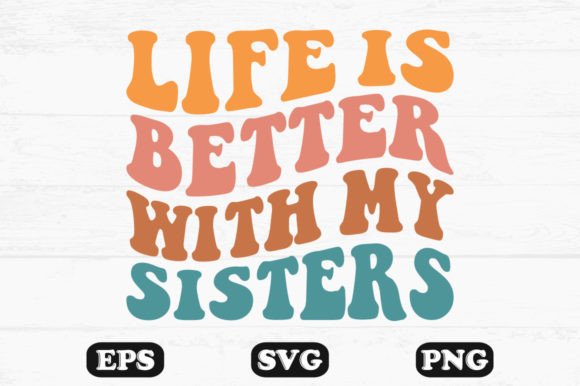 Life is Better with My Sisters Wavy SVG Graphics