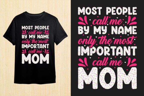 Most Important Call Me Mom. Mom T-Shirt Graphics