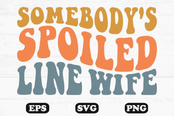 Somebody s Spoiled Line Wife Wavy Design: Graphics for Crafts