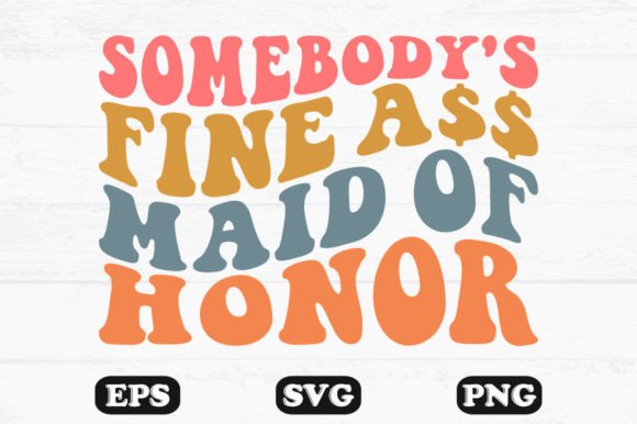 Somebody’s Fine Ass Maid of Honor Wavy Graphics