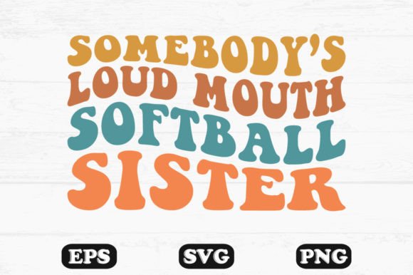Somebodys Loud Mouth Softball Sister Graphics