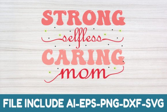 Strong Selfless Caring Mom Graphics for Crafts