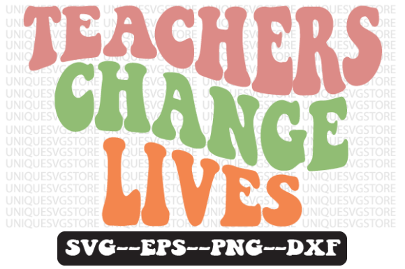 Teachers Change Lives Retro SVG Graphics for Crafts