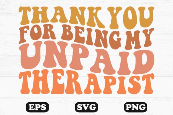 Thank You for Being My Unpaid Therapist Graphics